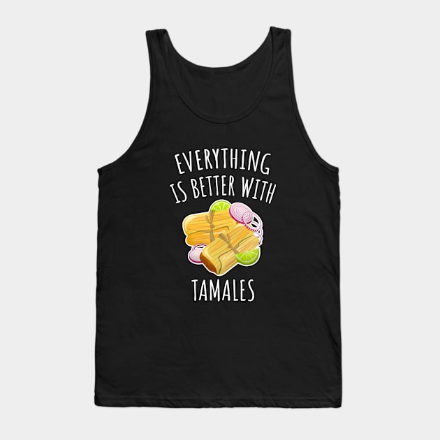 Everything is better with tamales Tank Top by LunaMay